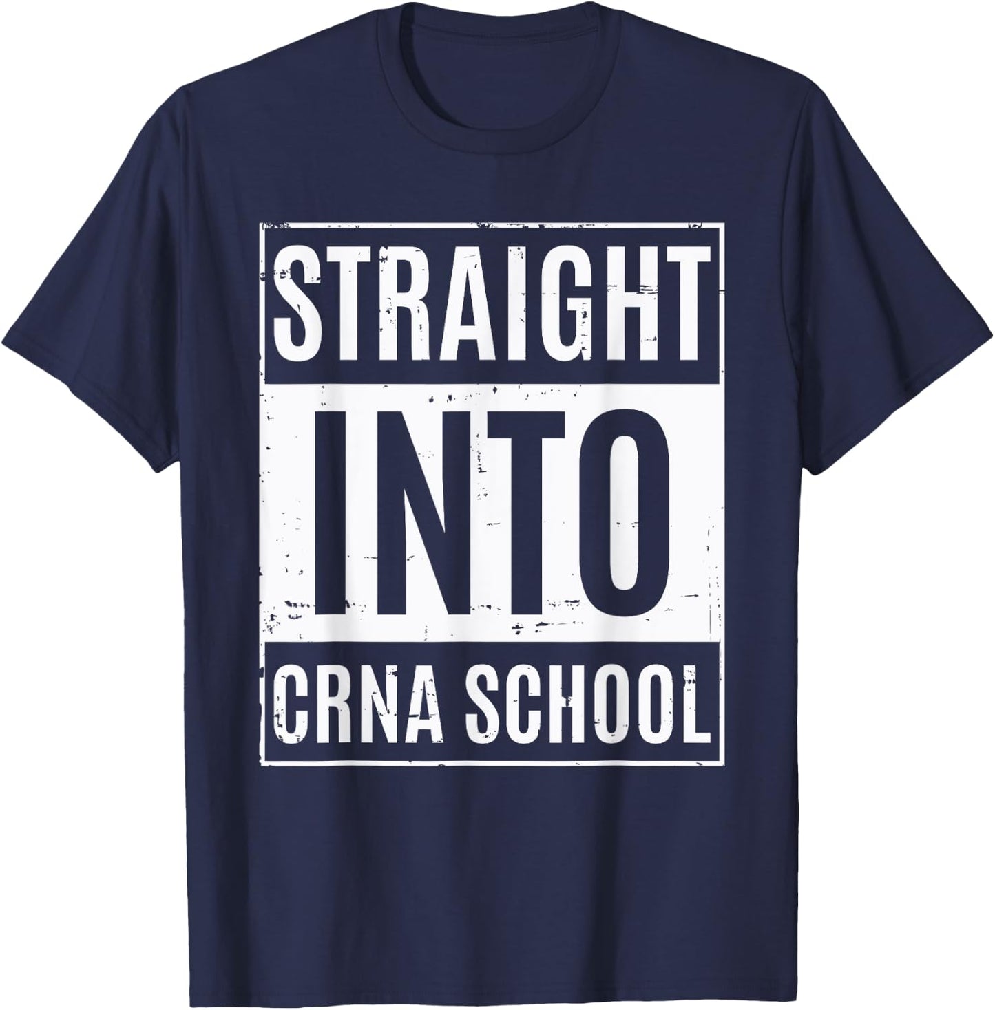 New Nurse Anesthetist Student - Straight Into CRNA School T-Shirt - T-Shirt | Navy