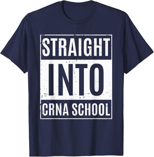 New Nurse Anesthetist Student - Straight Into CRNA School T-Shirt - T-Shirt | Navy