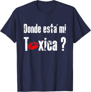 Donde Está mi Toxica - Fun Gift Feisty Boyfriend Husband T-Shirt - T-Shirt | Navy