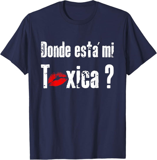 Donde Está mi Toxica - Fun Gift Feisty Boyfriend Husband T-Shirt - T-Shirt | Navy