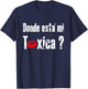 Donde Está mi Toxica - Fun Gift Feisty Boyfriend Husband T-Shirt - T-Shirt | Navy