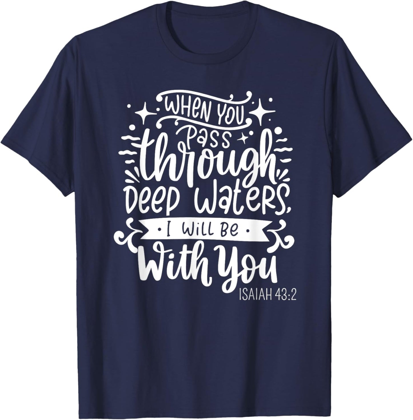 Fear Not, I Am With You - Isaiah 43:2 Christian Bible Verse T-Shirt - T-Shirt | Navy