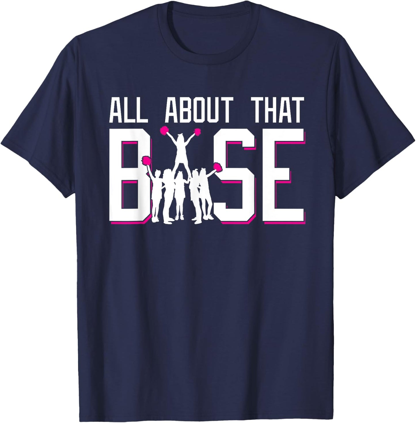 All About That Base Funny Cheerleading Cheer Squad Girl Gift T-Shirt - T-Shirt | Navy