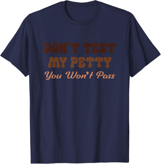 Don't Test My Petty You Won't Pass Melanin T-Shirt - T-Shirt | Navy