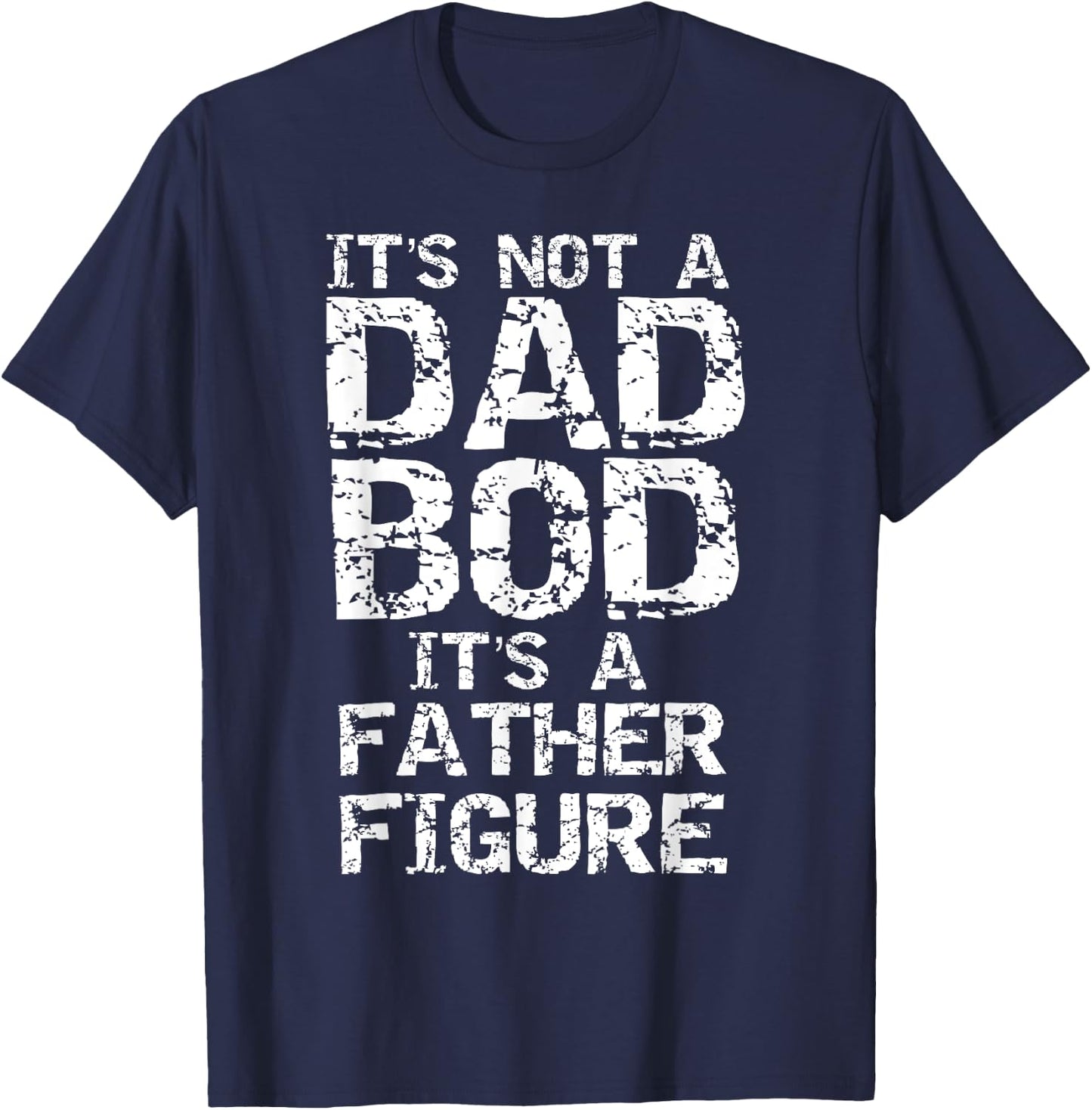 Funny Dad Bod Joke Father Figure Pun It's Not a Dad Bod T-Shirt - T-Shirt | Navy
