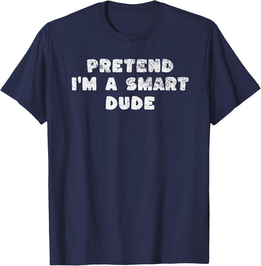 Pretend I'm A Smart Dude Sarcastic Funny Distressed Vintage T-Shirt - T-Shirt | Navy