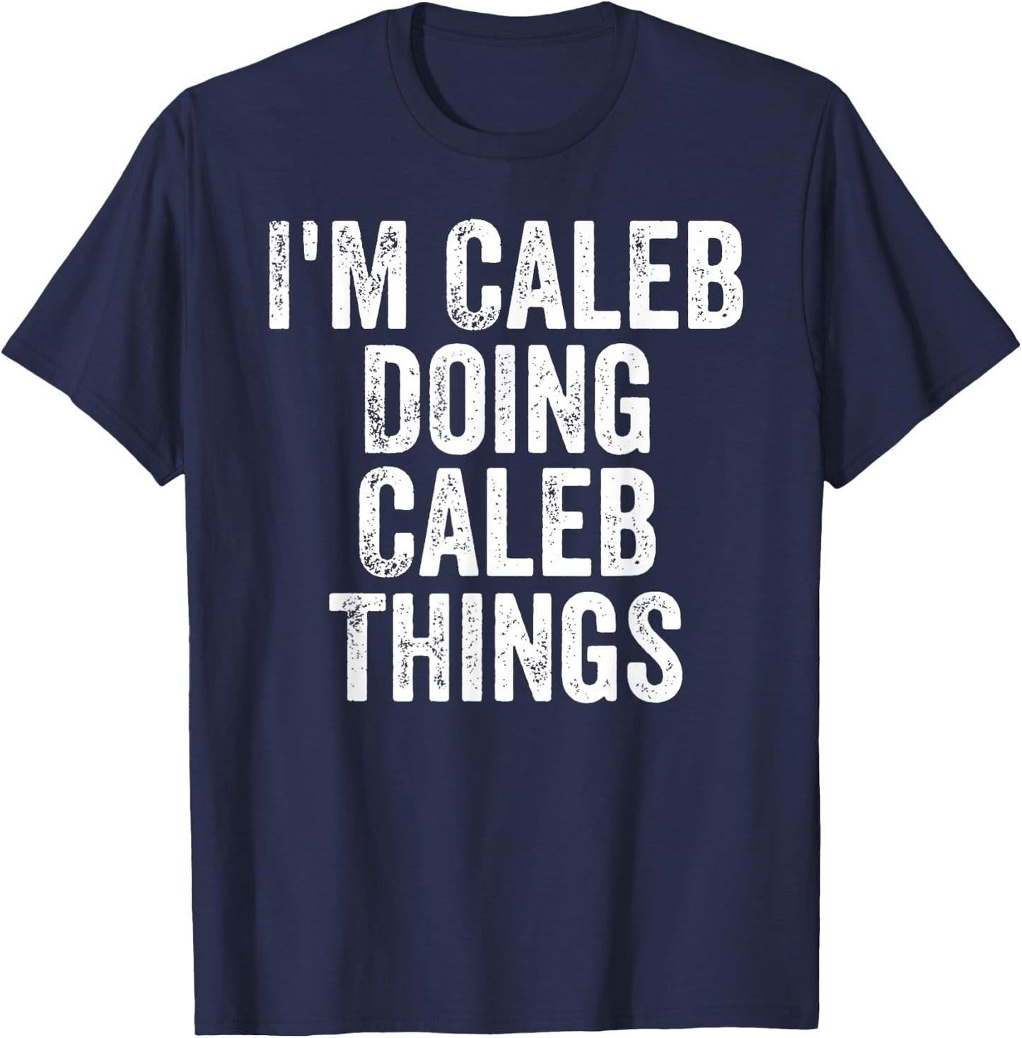 I'm Caleb Doing Caleb Things Shirt Personalized First Name T-Shirt - T-Shirt | Navy