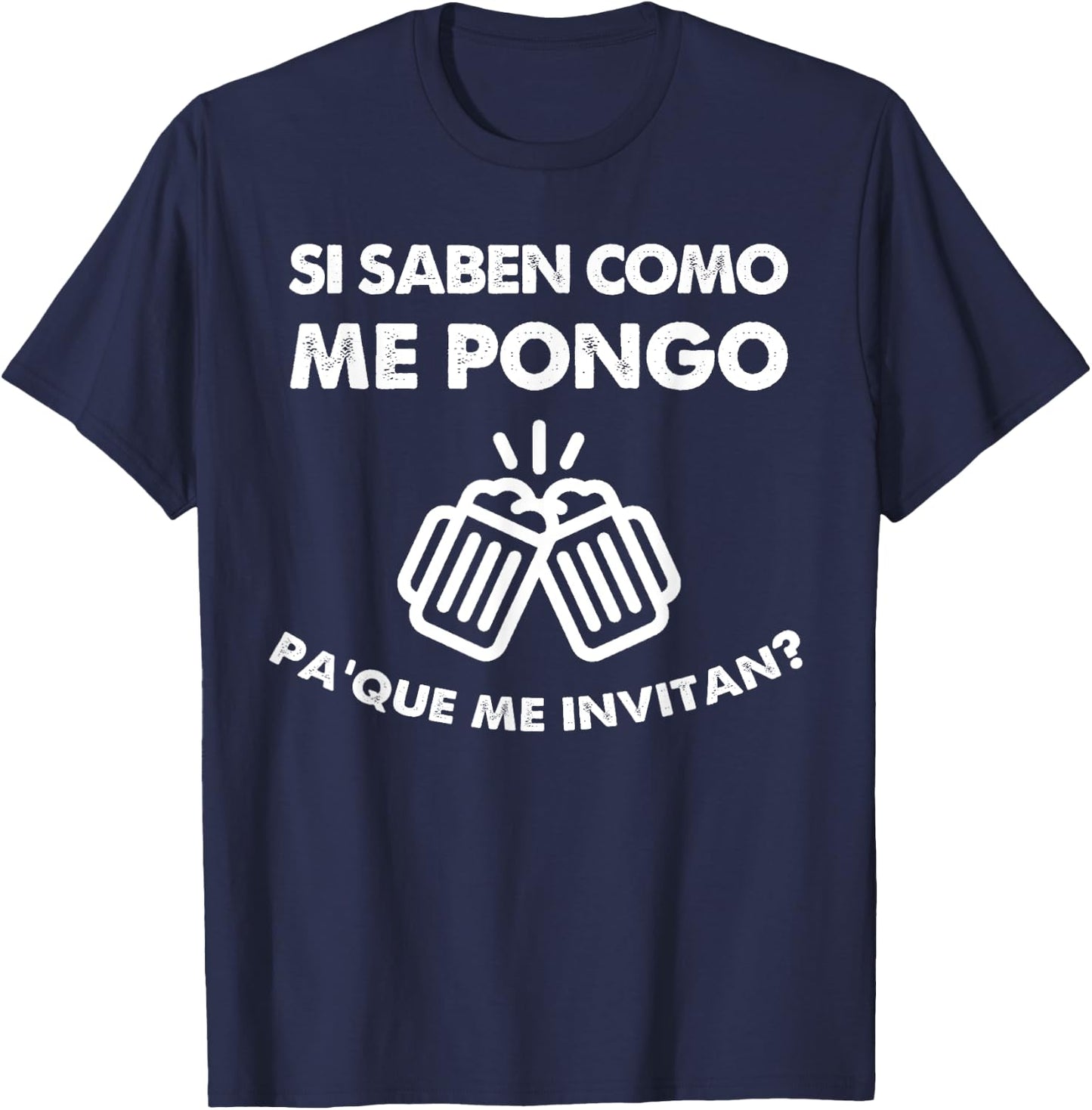 Si Saben como me Pongo para que me Invitan Funny Drinking T-Shirt - T-Shirt | Navy