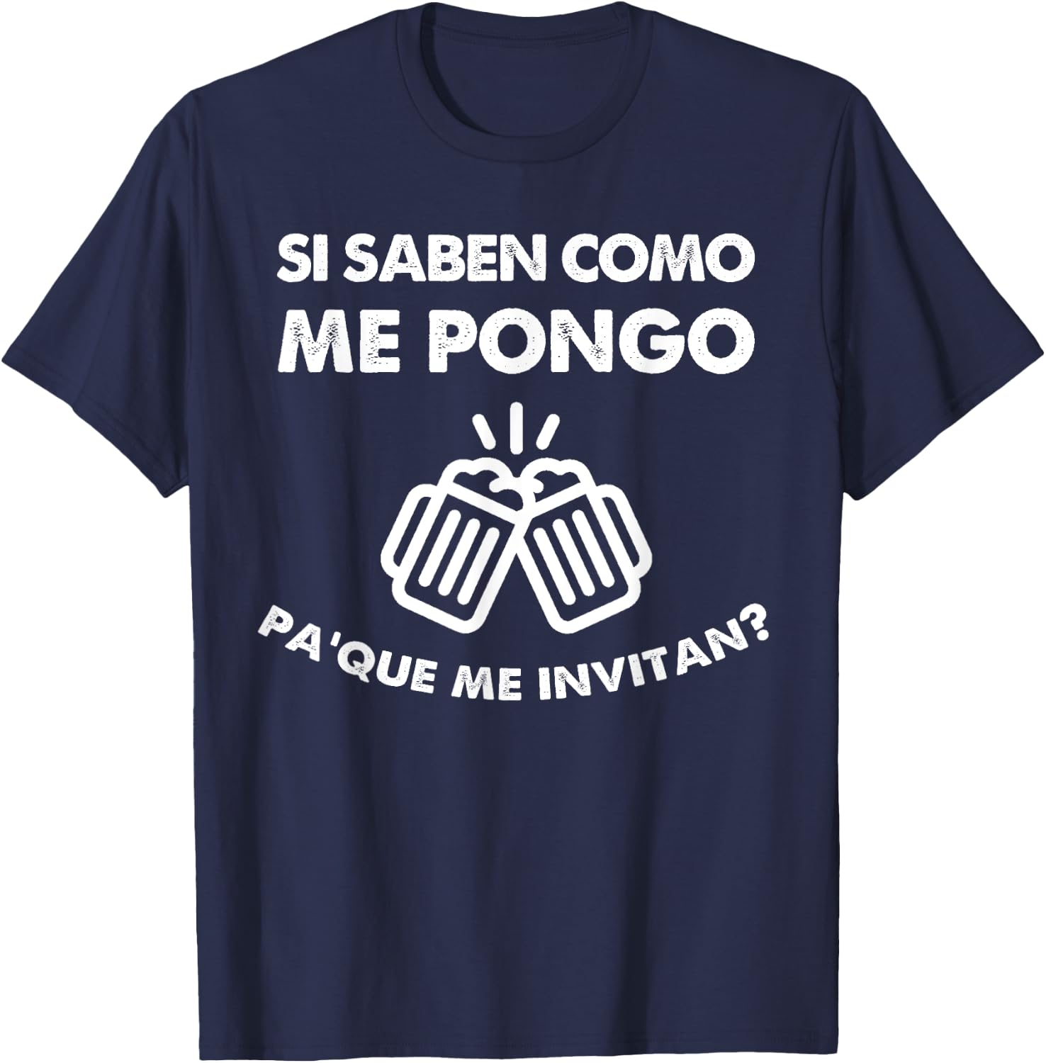 Si Saben como me Pongo para que me Invitan Funny Drinking T-Shirt - T-Shirt | Navy