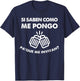 Si Saben como me Pongo para que me Invitan Funny Drinking T-Shirt - T-Shirt | Navy