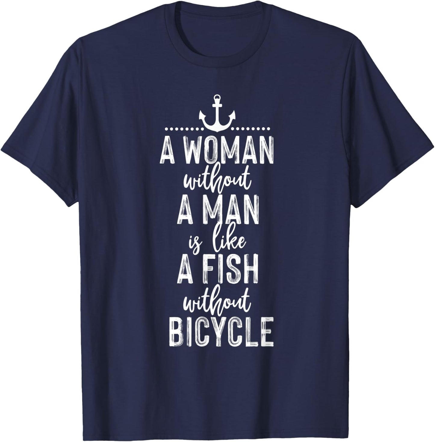 A Woman Without a Man is Like a Fish Funny Feminist Quote T-Shirt - T-Shirt | Navy