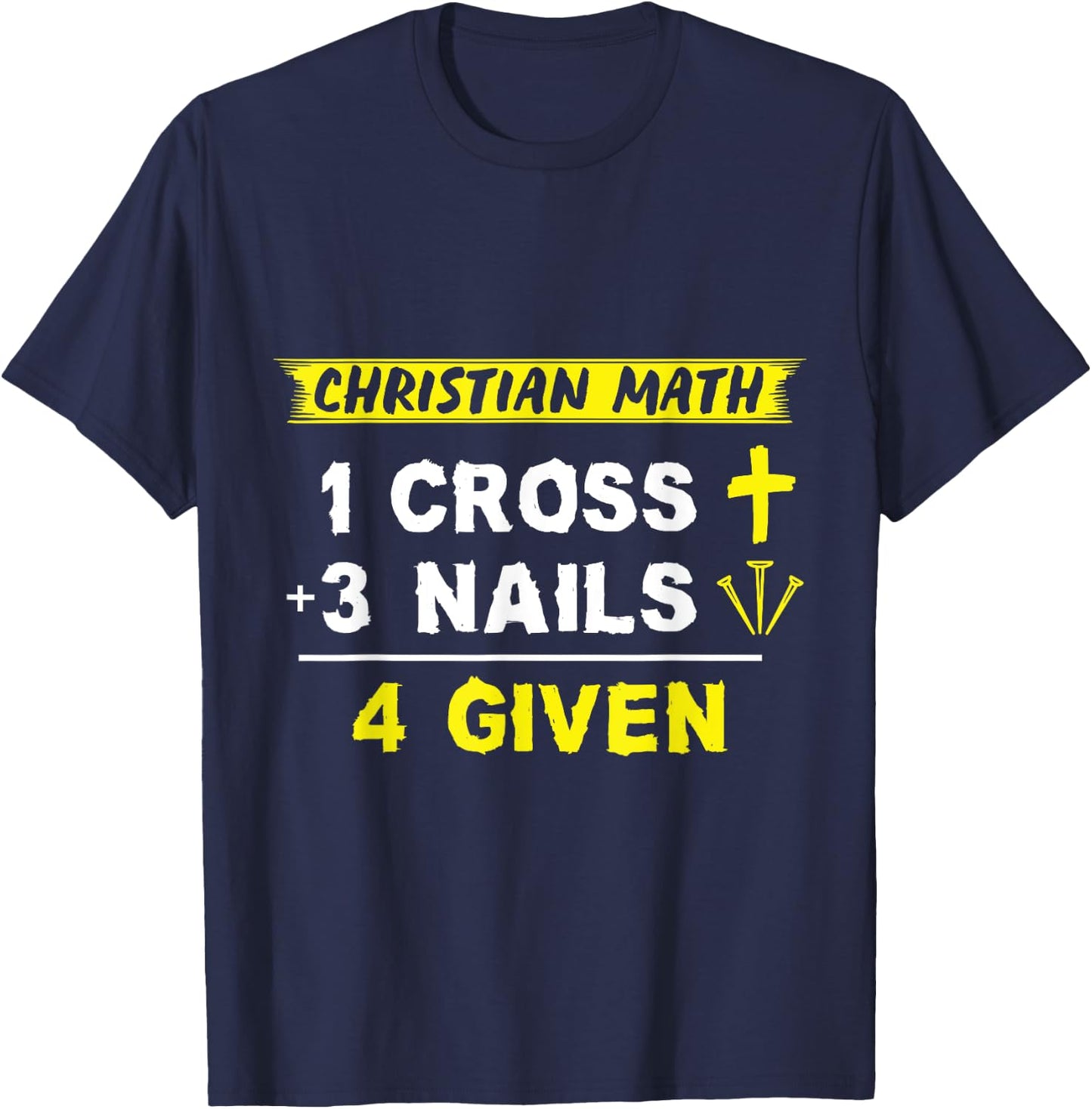 Christian Math 1 Cross + 3 Nails = 4 Given - Funny Christian T-Shirt - T-Shirt | Navy