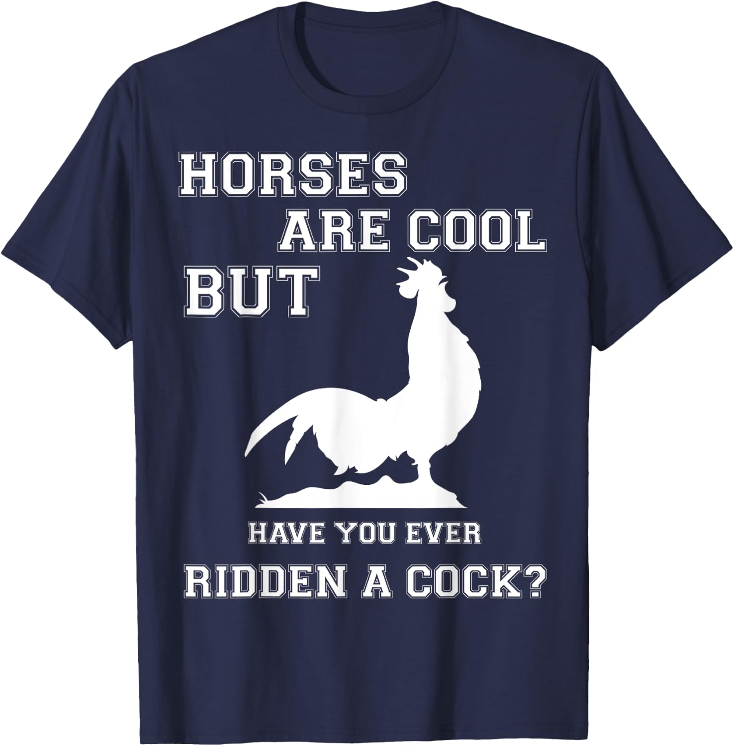 Horses are cool but have you ever ridden a Cock? Men Funny T-Shirt - T-Shirt | Navy