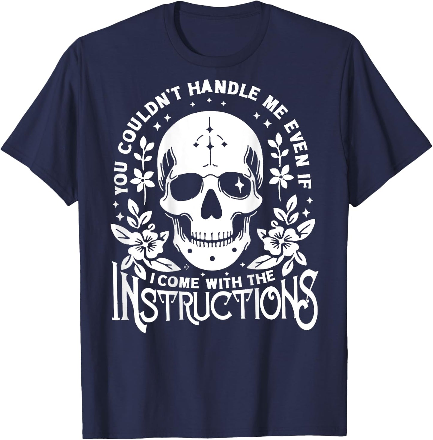 You Couldn't Handle Me Even If I Came with Instructions T-Shirt - T-Shirt | Navy