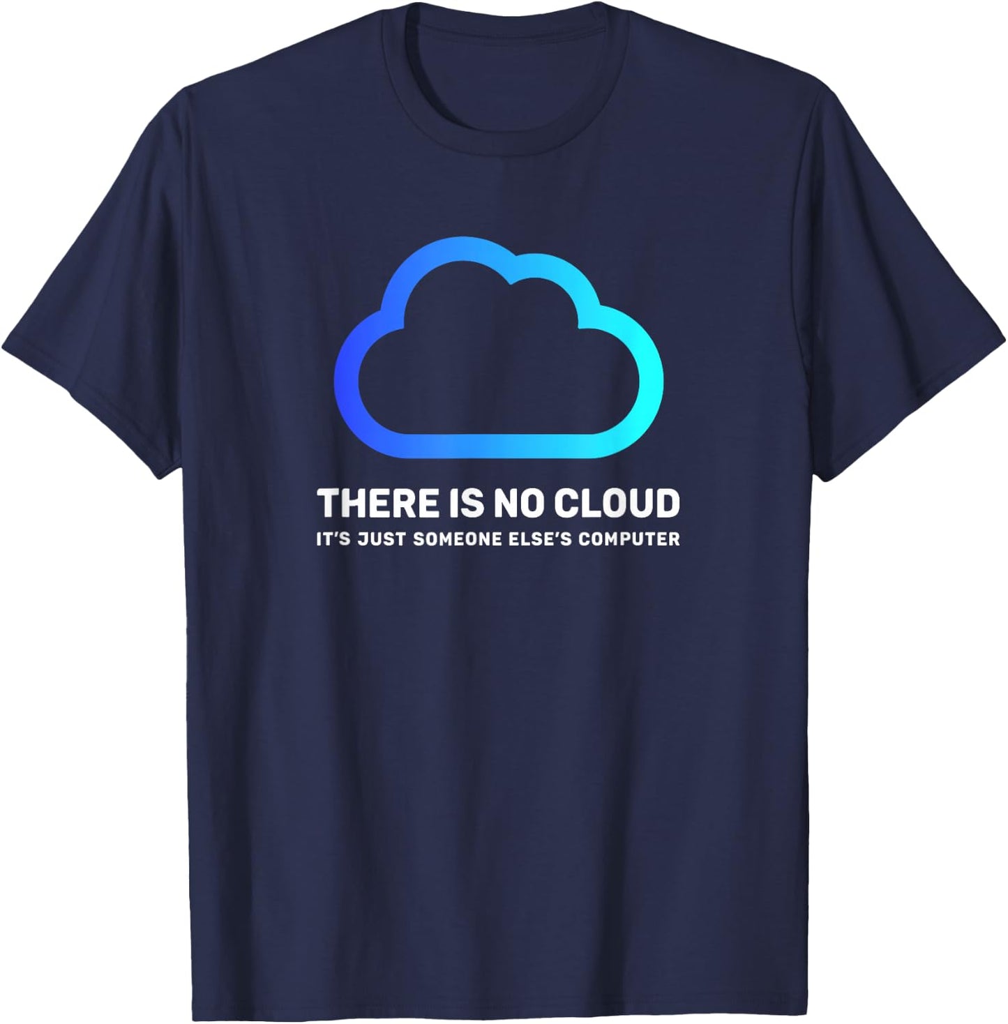 There is no Cloud Shirt ...just Someone Else's Computer Geek T-Shirt - T-Shirt | Navy