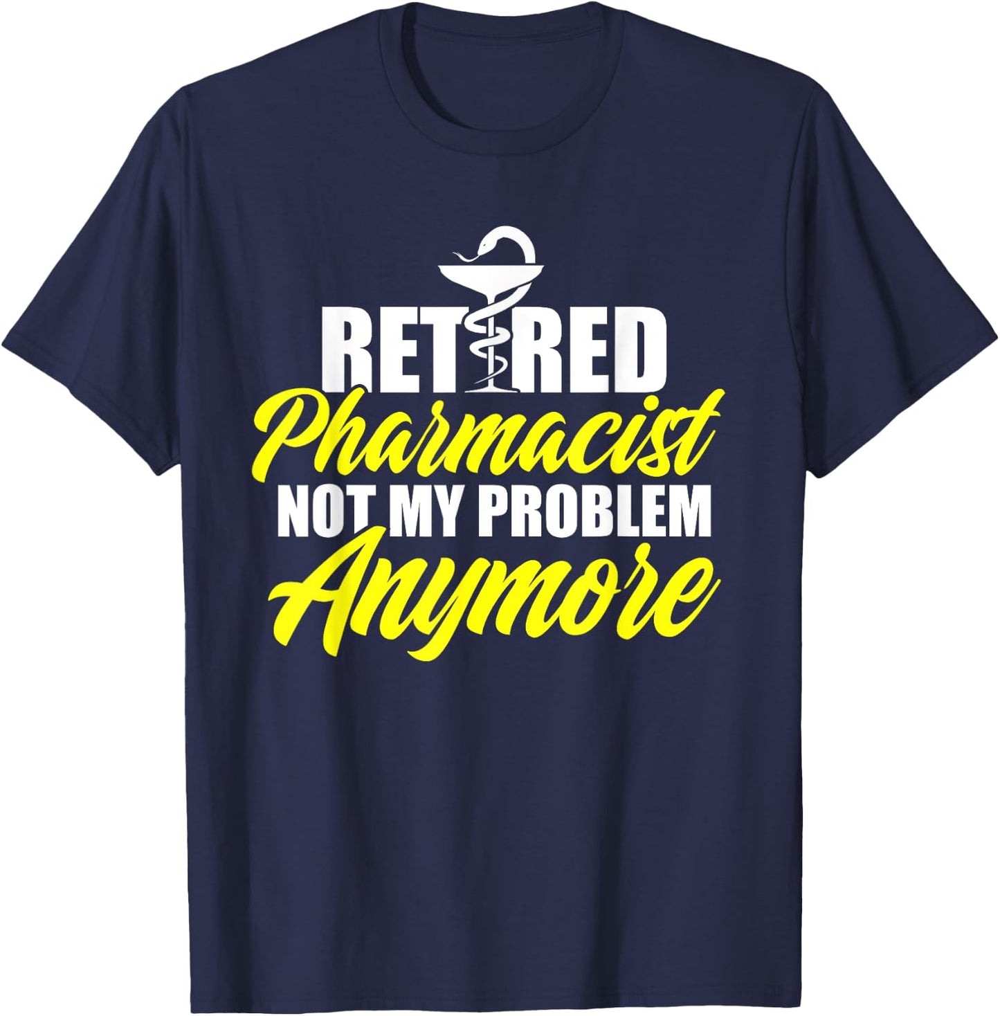 Retired Pharmacist Problem Pharmacy Retirement DA1 T-Shirt - T-Shirt | Navy