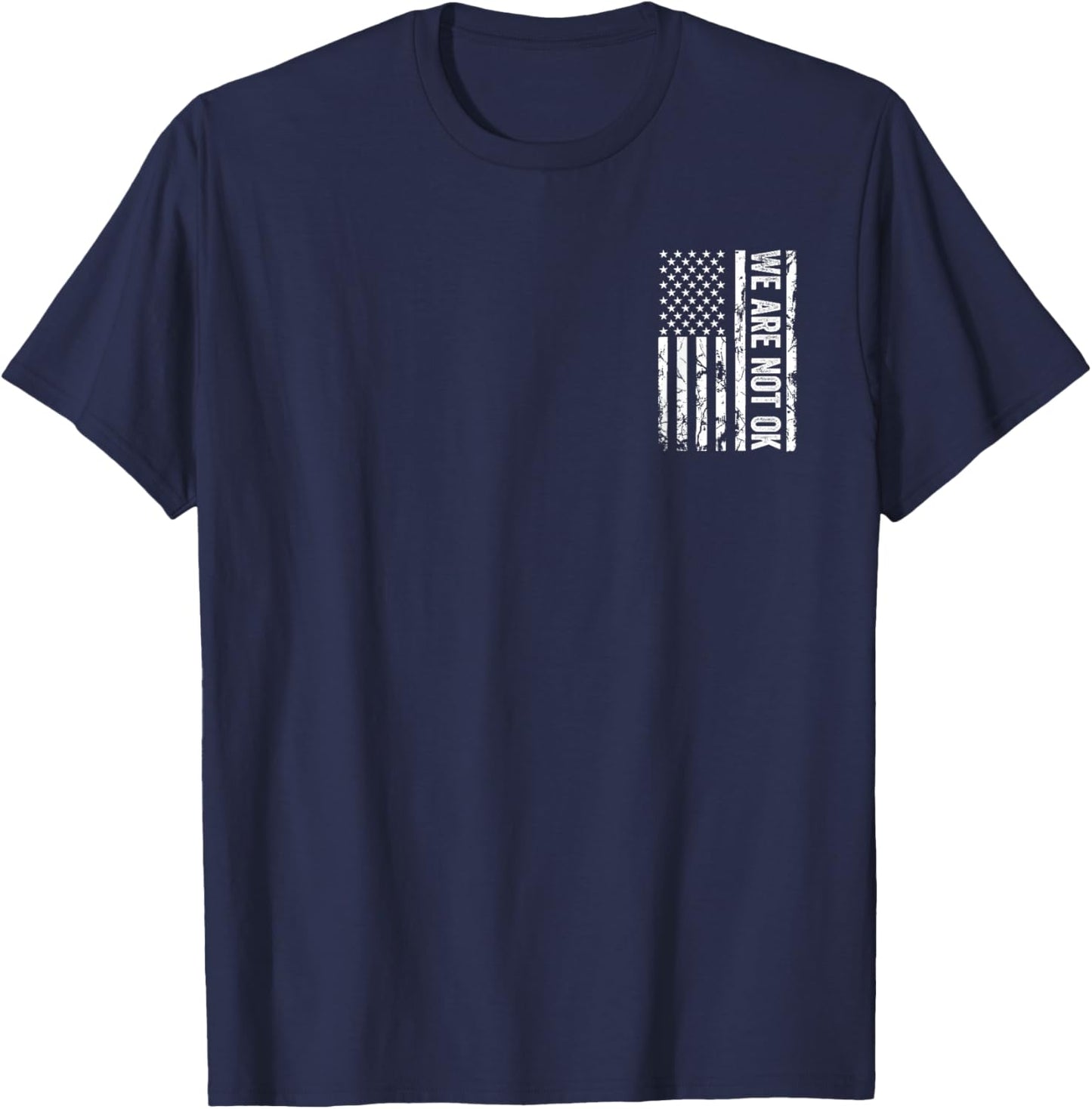 We Are Not Ok Upside Down American Flag USA T-Shirt - T-Shirt | Navy