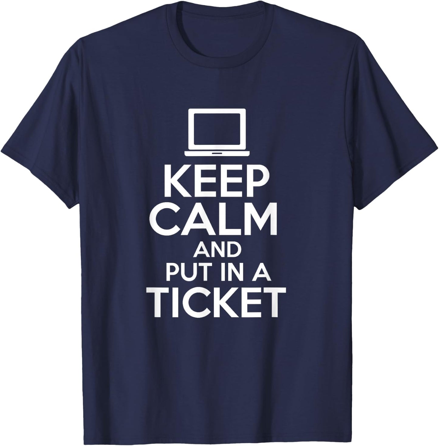 Keep Calm And Put In A Ticket Computer Science Programmers T-Shirt - T-Shirt | Navy