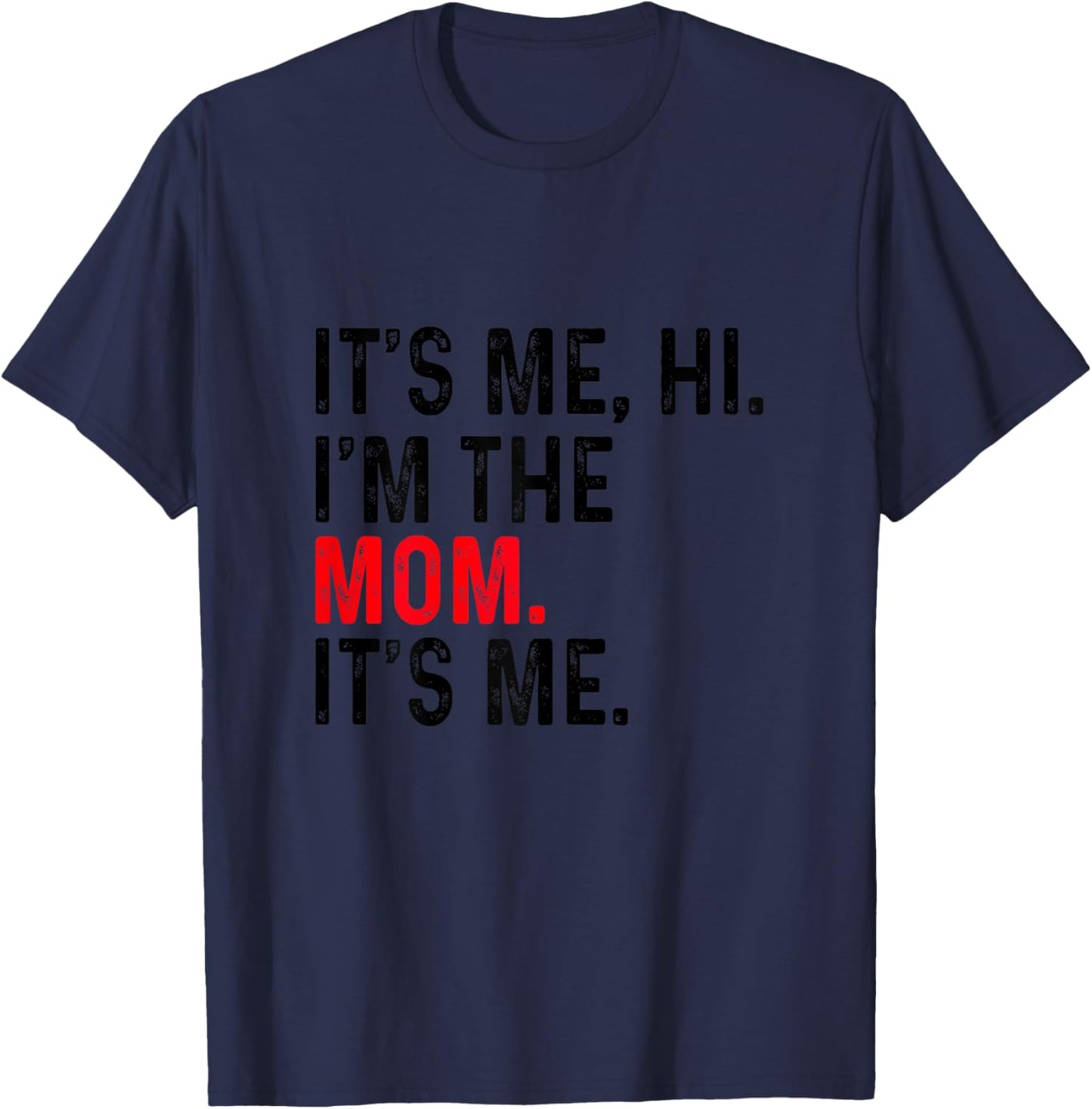 It's Me Hi I'm The Mom It's Me Funny Mom Mothers Day T-Shirt - T-Shirt | Navy