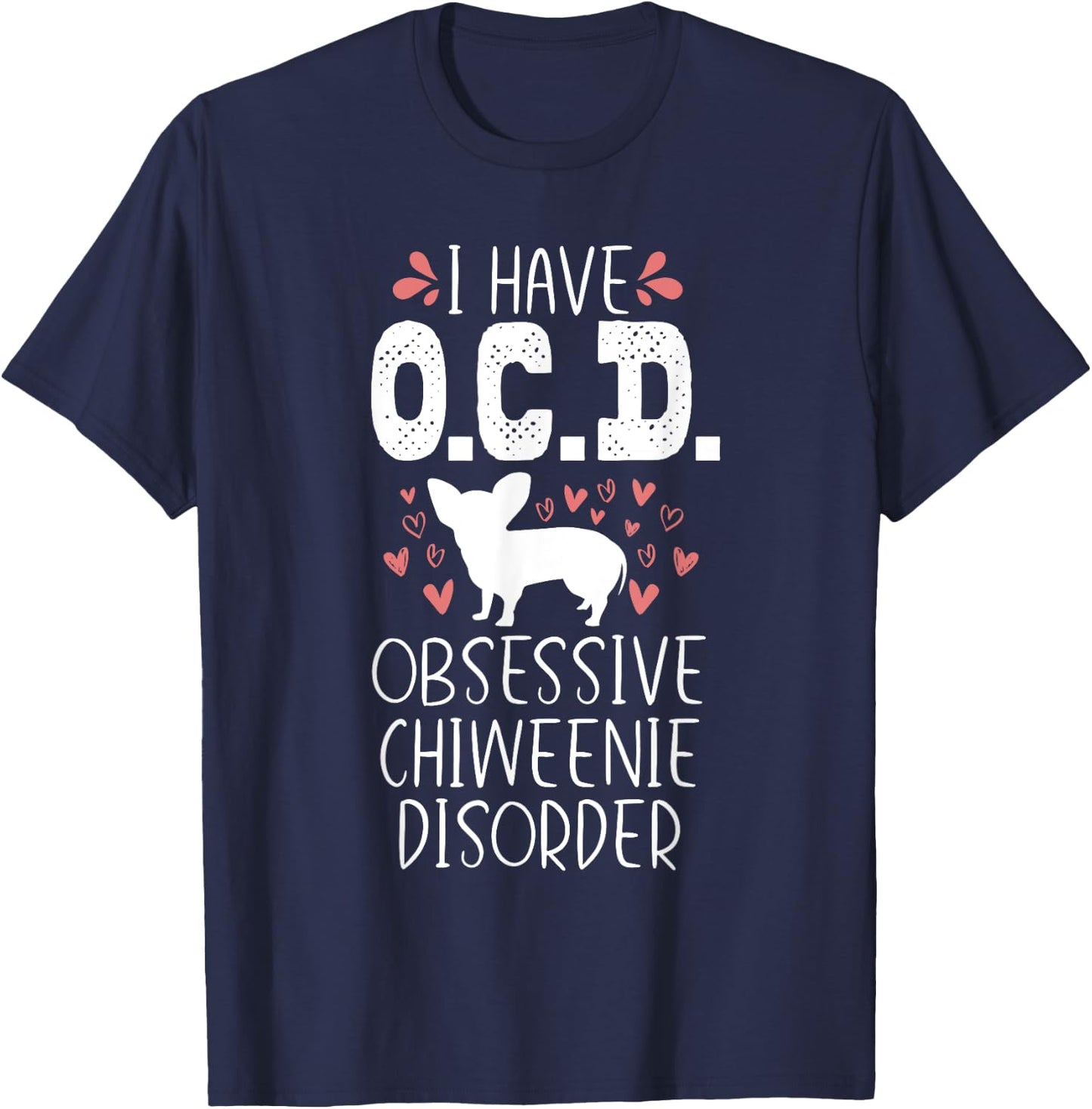OCD Funny Cute Dog Owner Lover Chiweenie Dog Mom Gift Men Women Girls Kids T-Shirt - T-Shirt | Navy