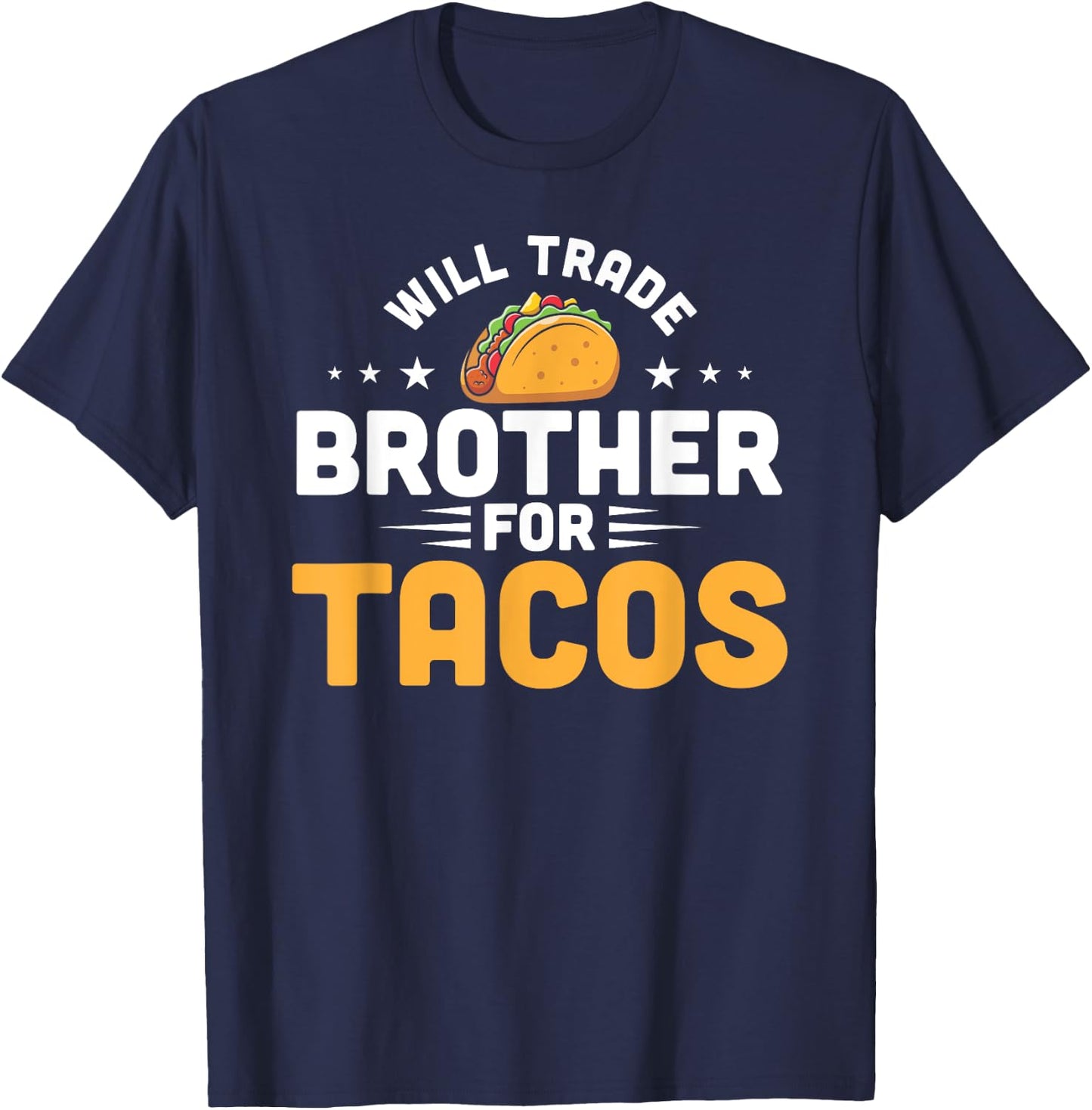 Will Trade Brother For Tacos Funny Humor Mexican Taco Lover T-Shirt - T-Shirt | Navy