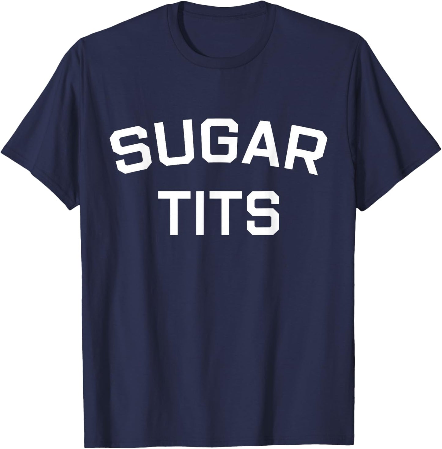 Sugar Tits Saying Sarcastic Quote T-Shirt - T-Shirt | Navy