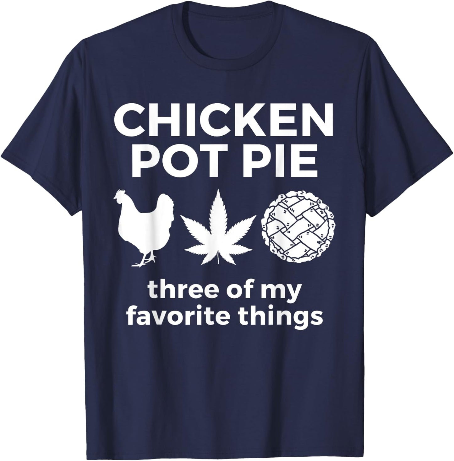 Chicken Pot Pie Funny Weed Marijuana 420 Cannabis Smoker T-Shirt - T-Shirt | Navy