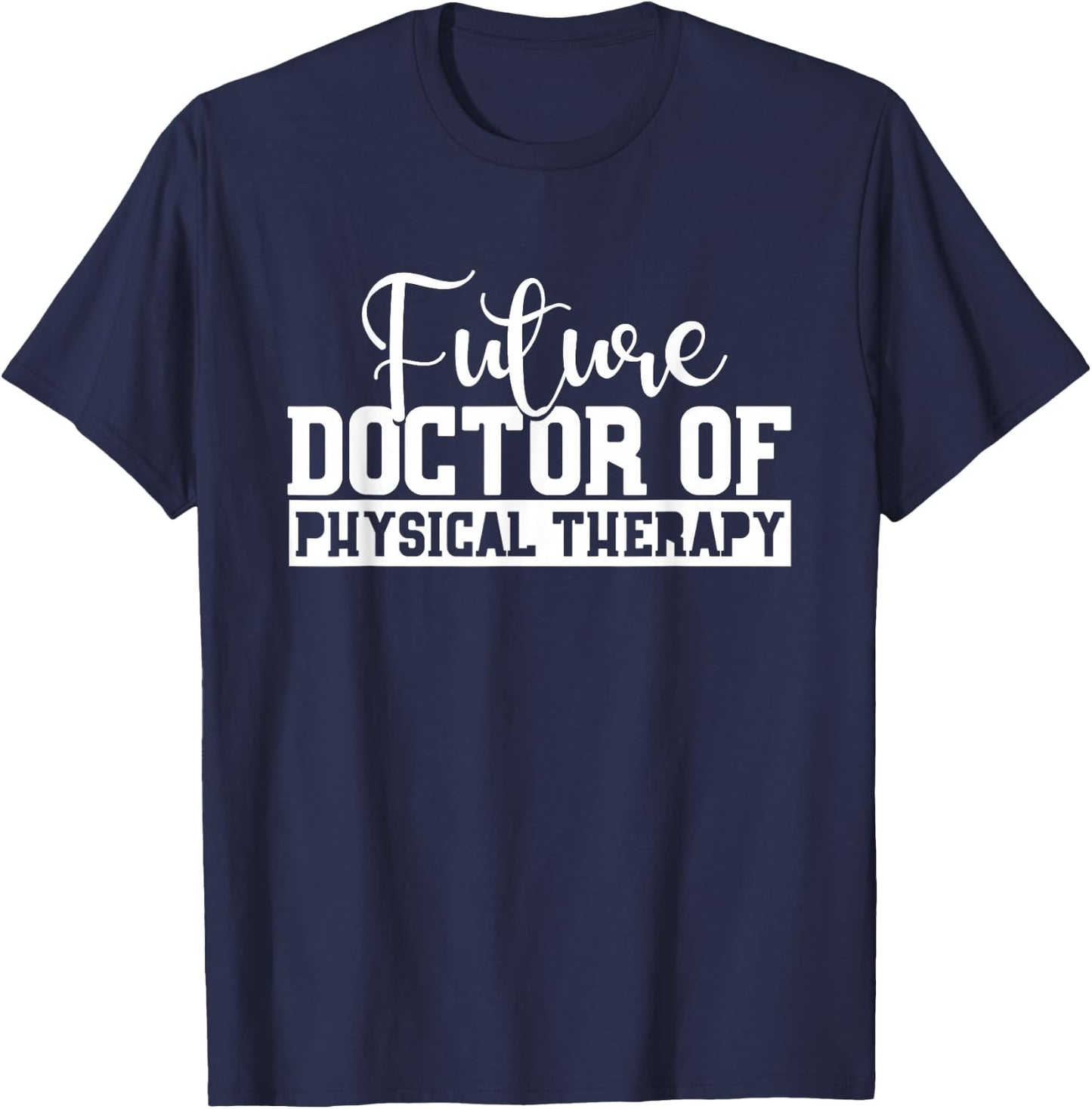 Future Physical Therapy Doctor DPT Student Graduation Gift T-Shirt - T-Shirt | Navy