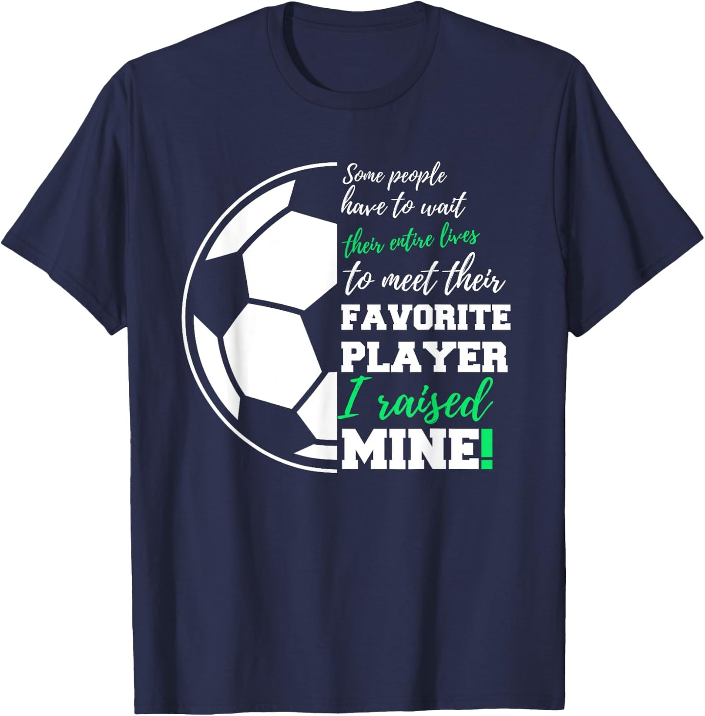 Some People Have To Wait Their Entire Lives Soccer Player T-Shirt - T-Shirt | Navy