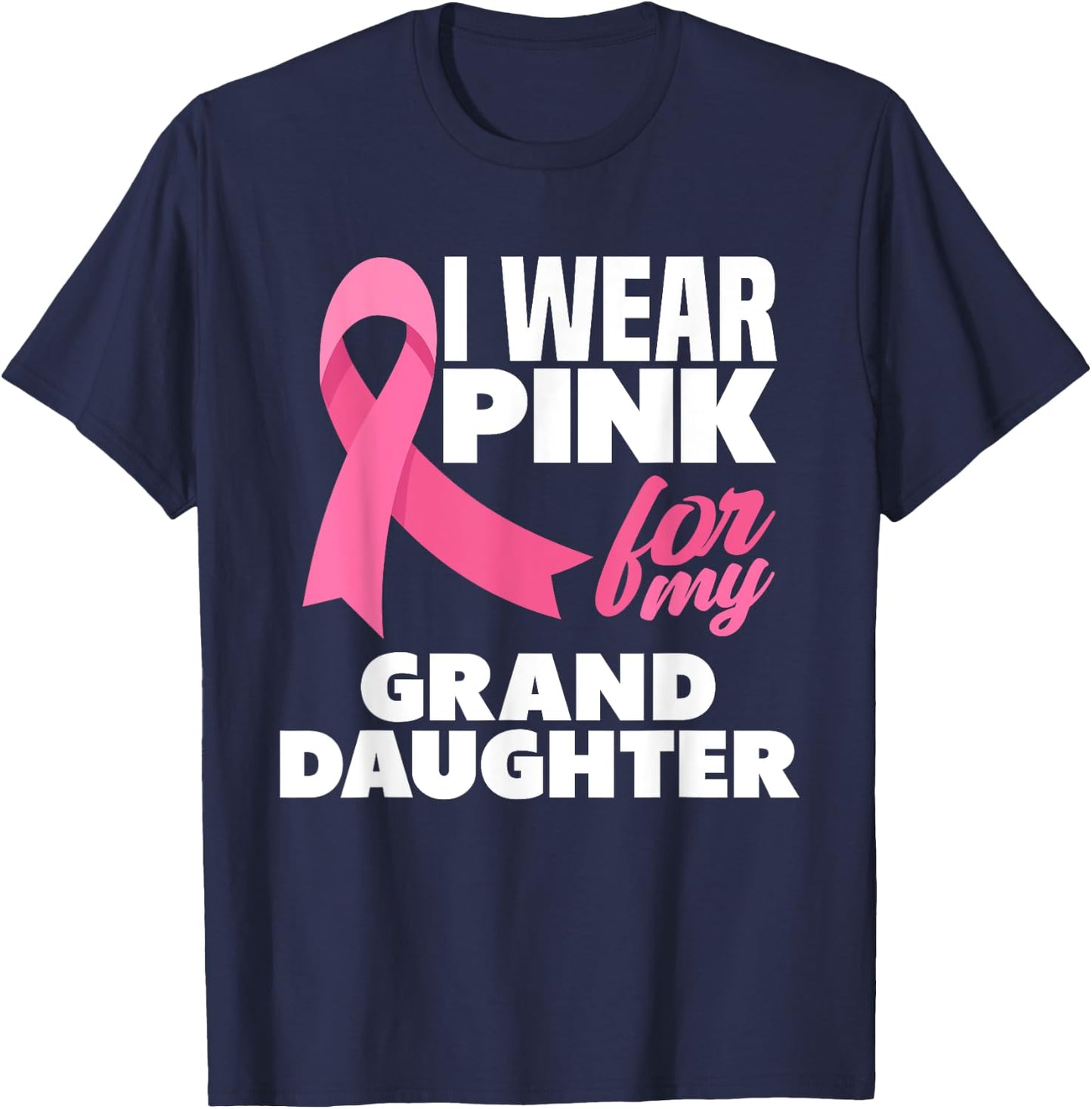 I Wear Pink For My Granddaughter Breast Cancer Awareness T-Shirt - T-Shirt | Navy