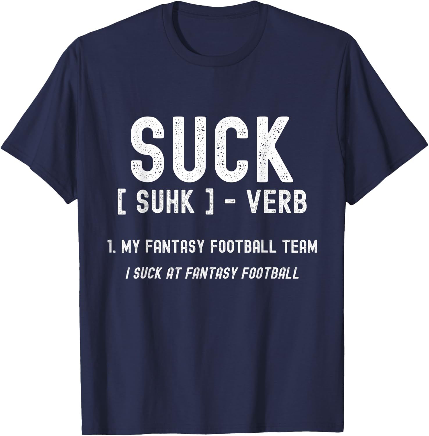 Funny Fantasy Football Loser, I Suck At Fantasy Football T-Shirt - T-Shirt | Navy