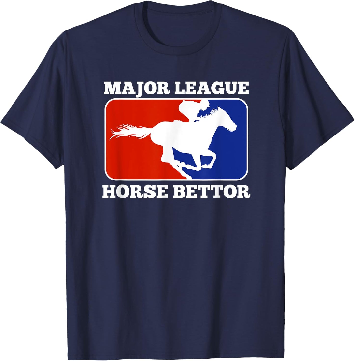 Major League Horse Bettor Gambling Racing Betting Derby Gift T-Shirt - T-Shirt | Navy