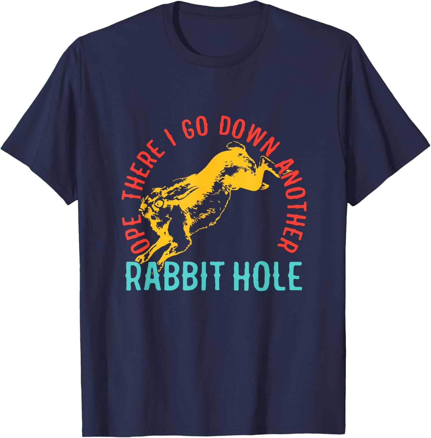 Ope There I Go Down Another Rabbit Hole T-Shirt - T-Shirt | Navy