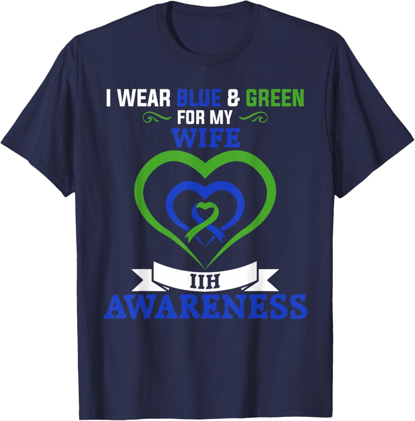 IIH Awareness I Wear Blue & Green for My Wife T-Shirt - T-Shirt | Navy