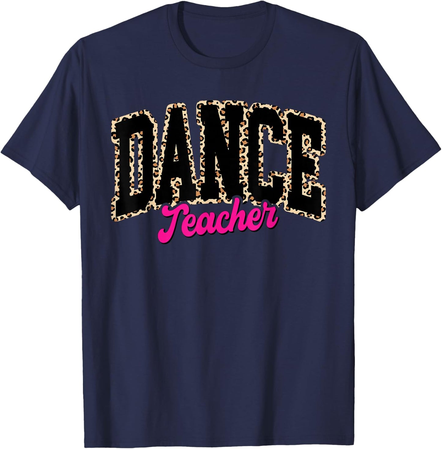 Dance Teacher Leopard Dancing Life Girls Women Dancer T-Shirt - T-Shirt | Navy