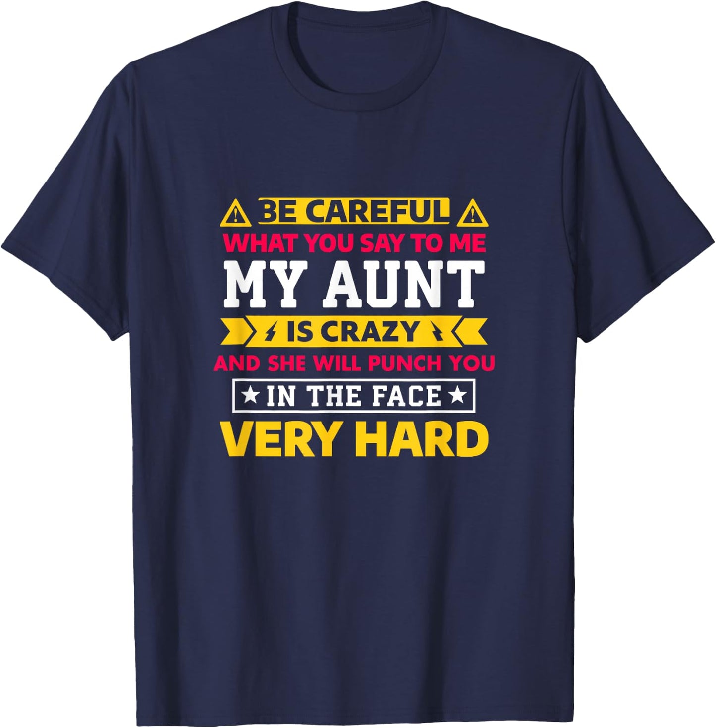 Be Careful What You Say To Me My Aunt Is Crazy T-Shirt - T-Shirt | Navy