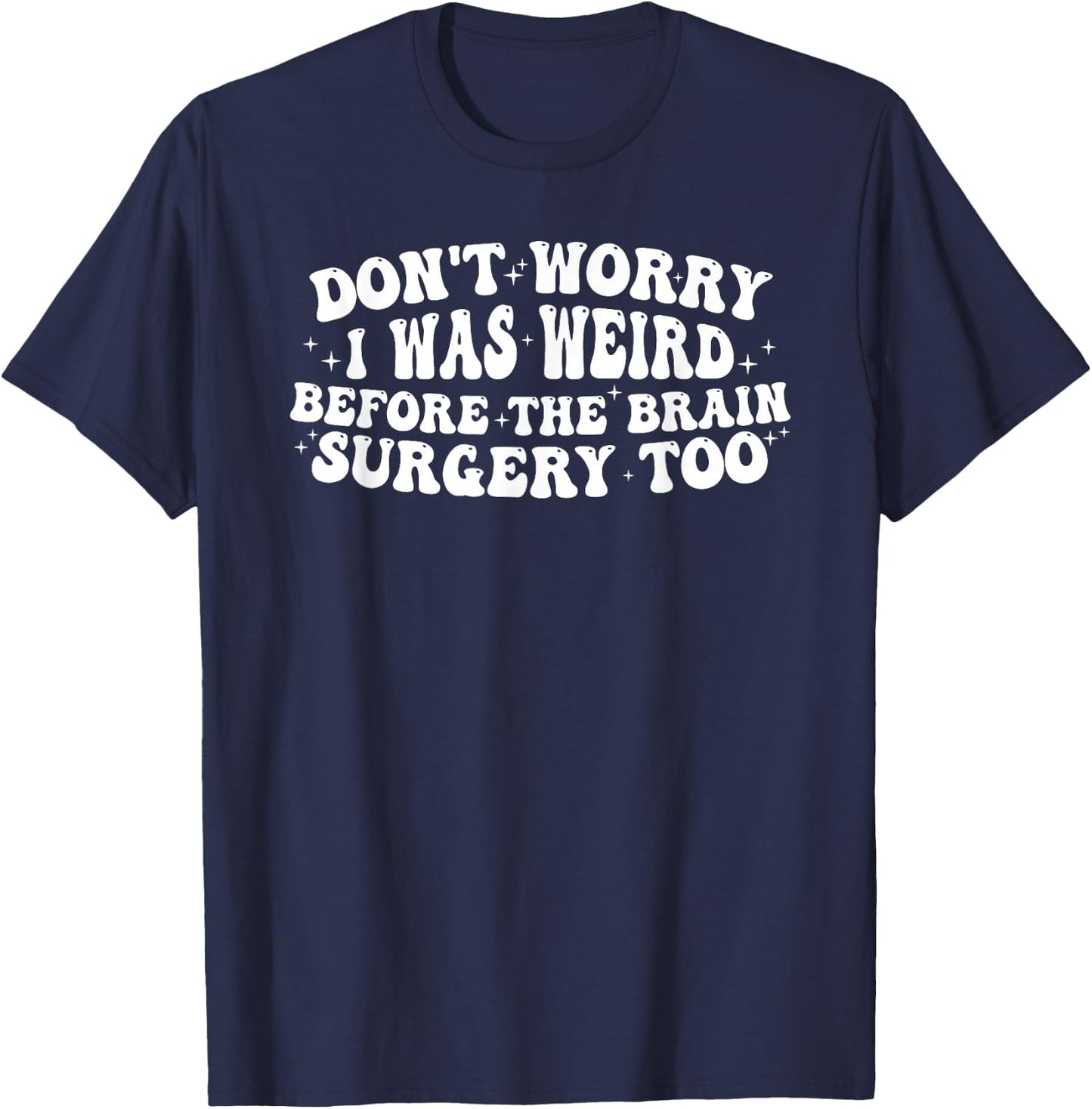 Don't worry I was weird before the brain surgery too Groovy T-Shirt - T-Shirt | Navy