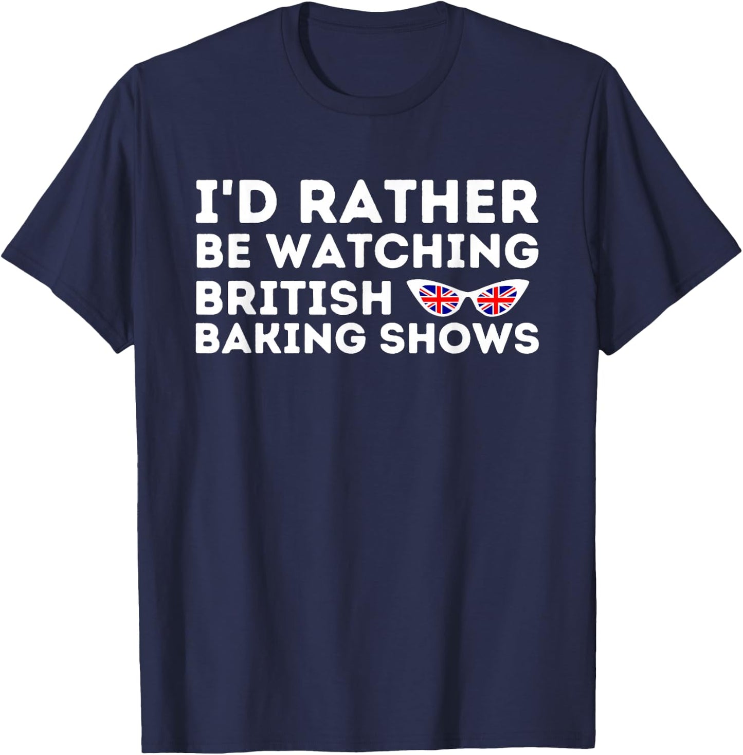 Rather Be Watching British Baking Shows Cupcake Baker Pastry T-Shirt - T-Shirt | Navy