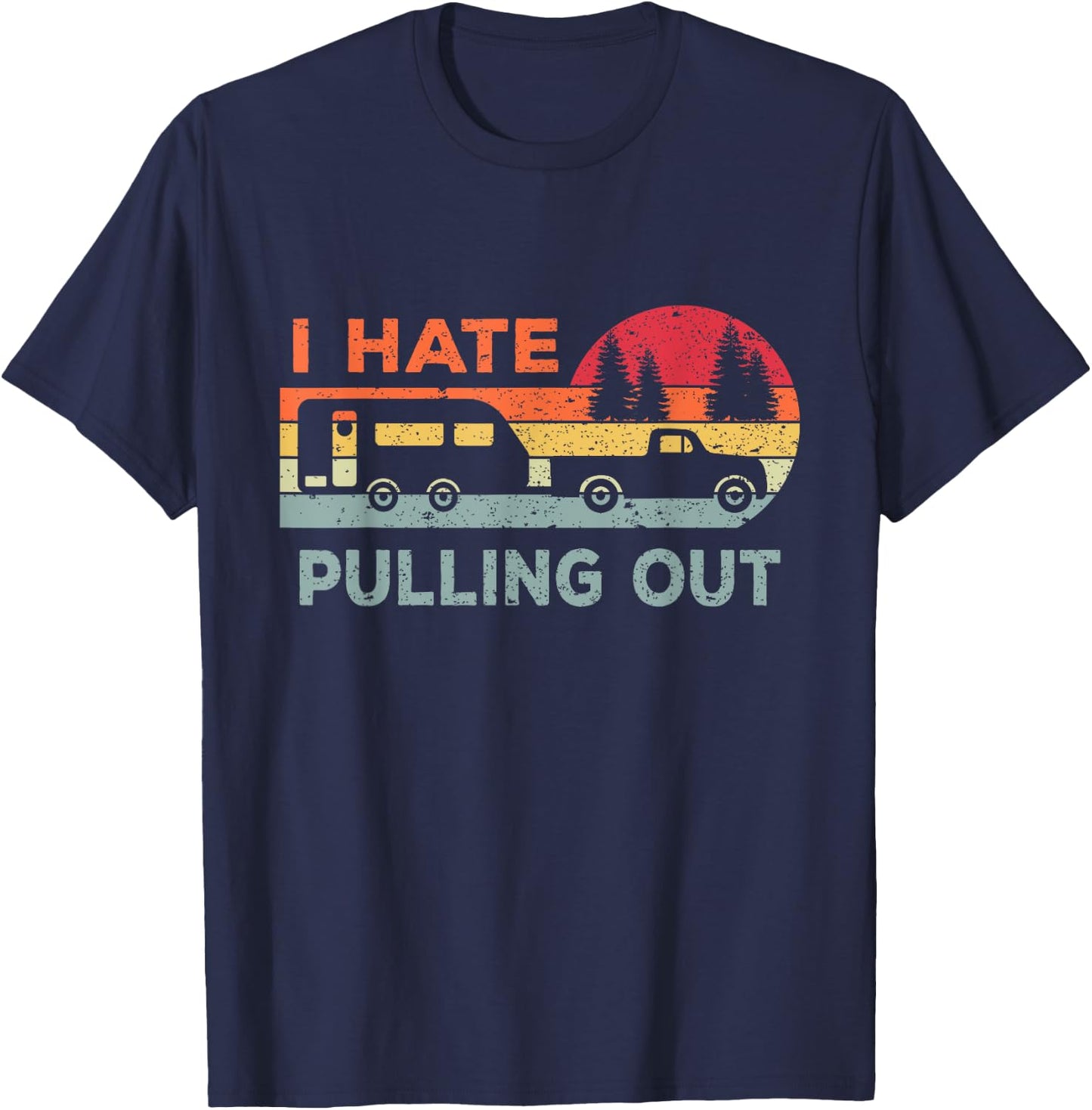 I Hate Pulling Out RV Caravan Funny Camper T-Shirt - T-Shirt | Navy
