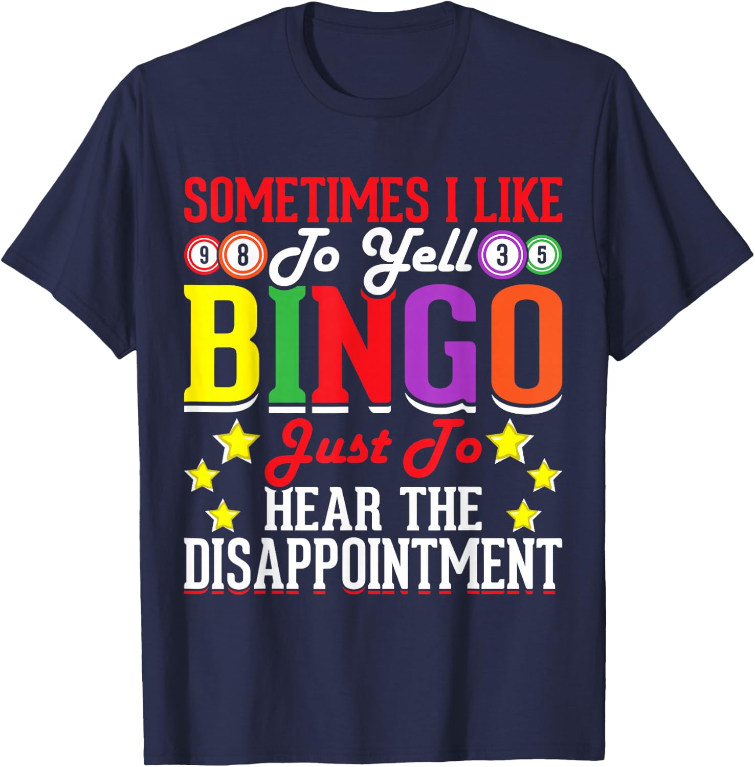 Sometimes I Like To Yell Bingo Just To Hear The Disappoint T-Shirt - T-Shirt | Navy