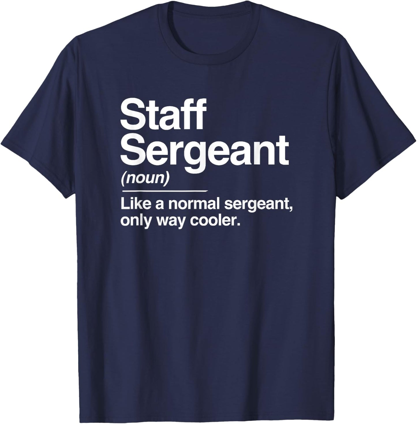 Staff Sergeant Definition Normal Only Cooler Gift T-Shirt - T-Shirt | Navy