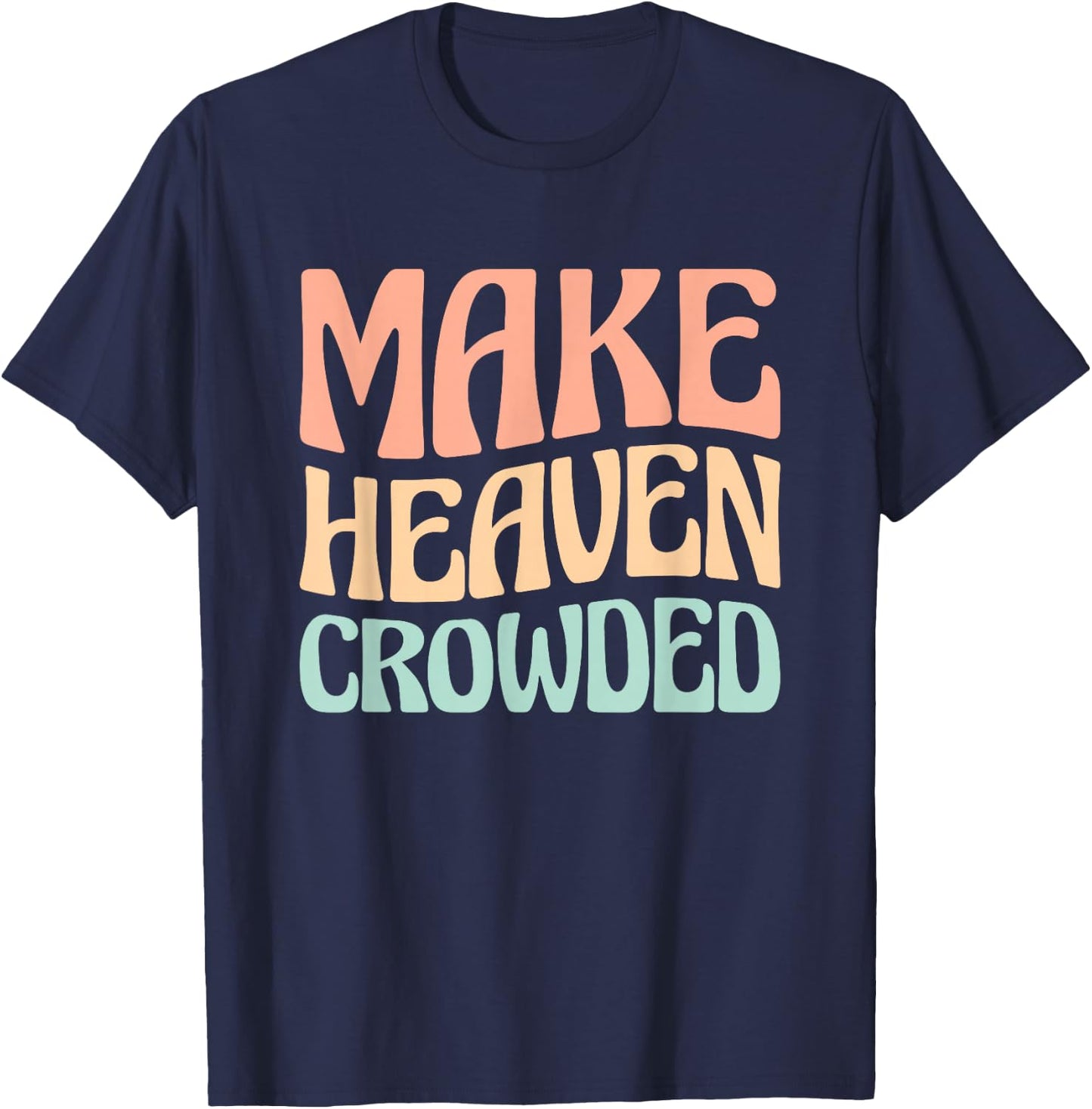 Make Heaven Crowded T-Shirt - T-Shirt | Navy