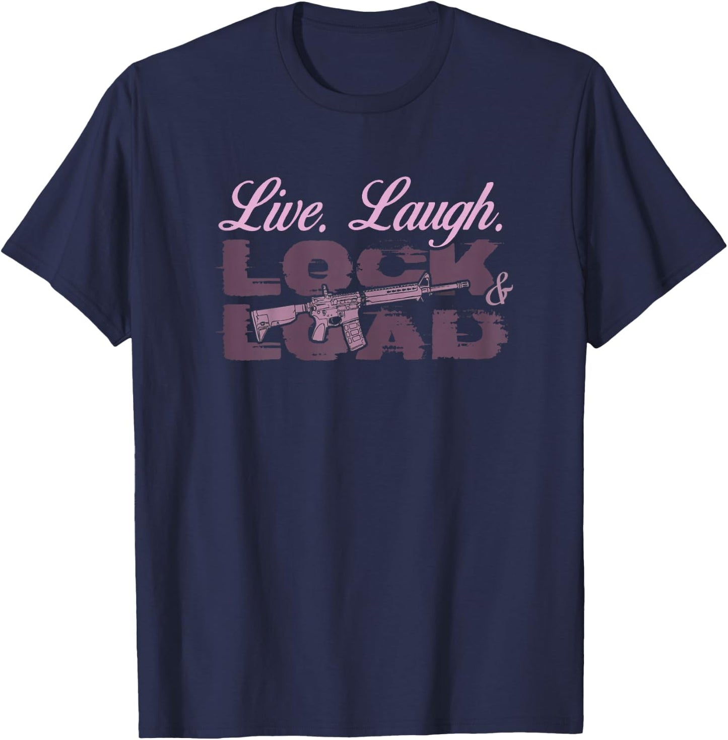 Live Laugh Lock And Load Gun Lovers Girls Gun Owners 2A T-Shirt - T-Shirt | Navy