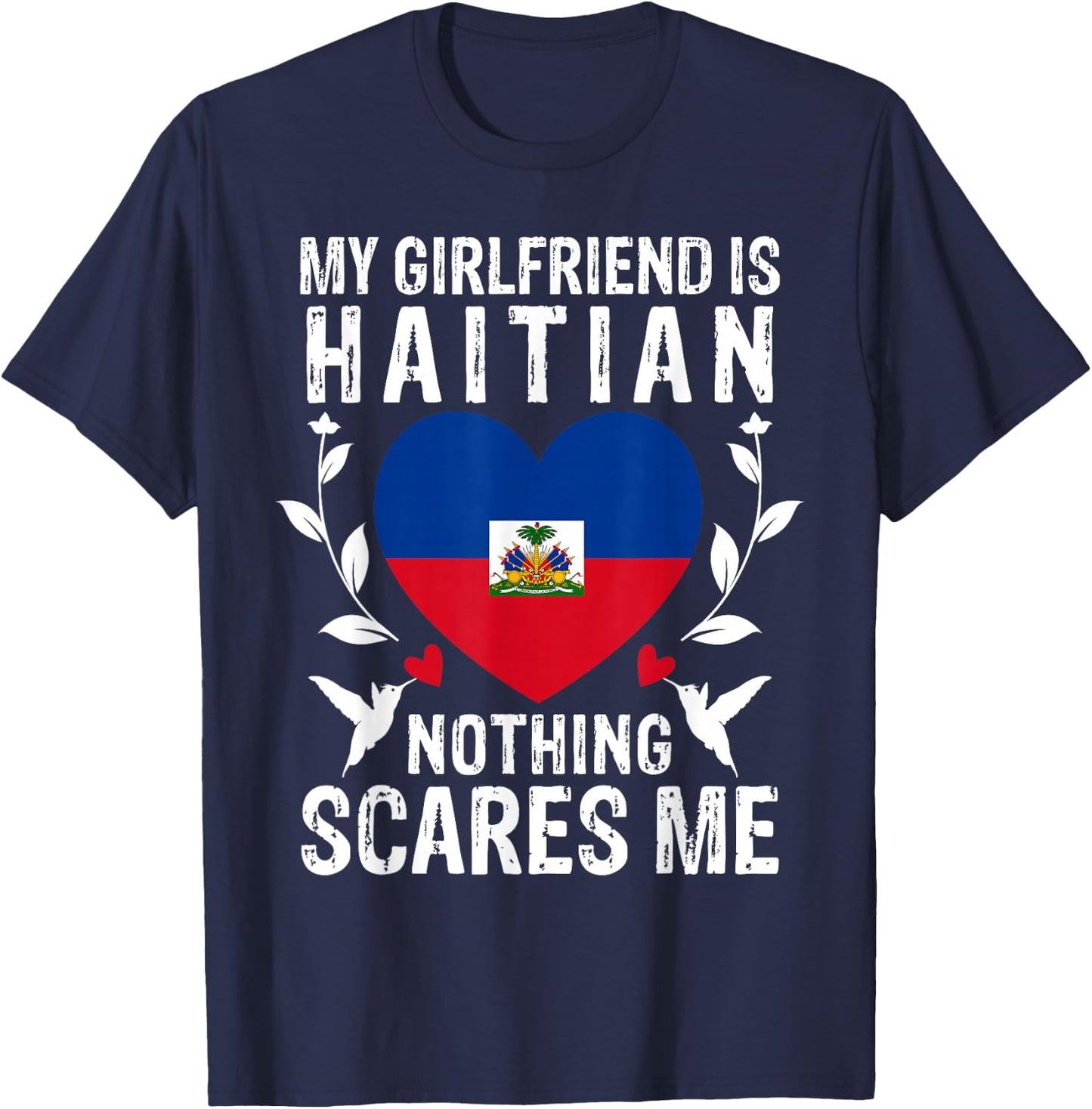 My Girlfriend Is Haitian Nothing Scares Me Haiti Flag T-Shirt - T-Shirt | Navy