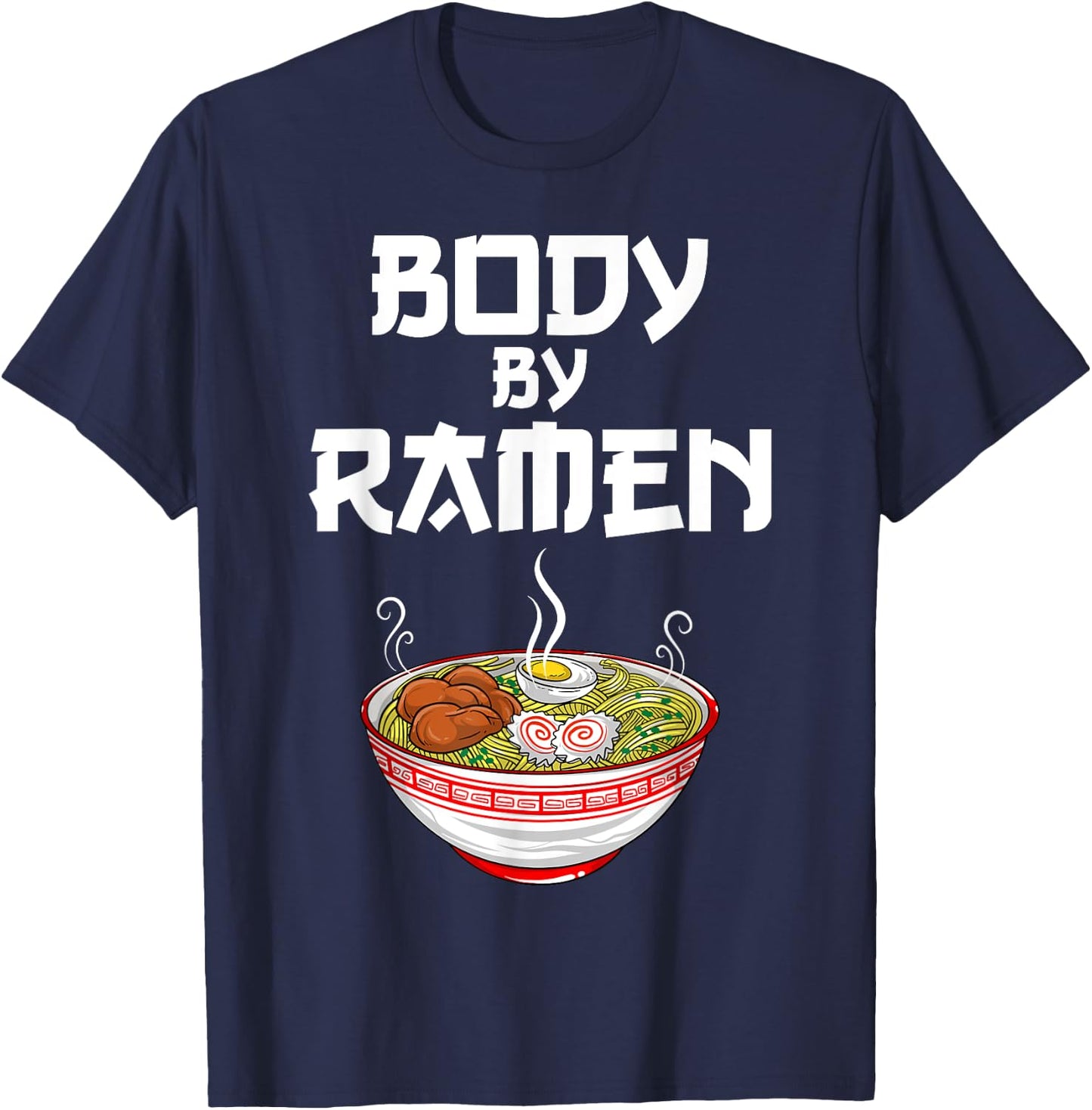 Funny Body By Ramen Gift Japanese Noodle Lover Men Women T-Shirt - T-Shirt | Navy