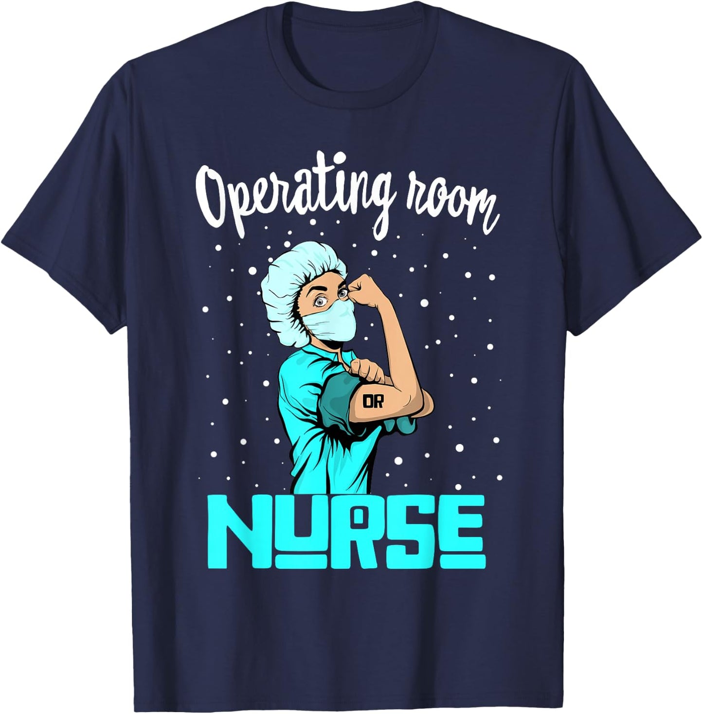 Operating room Nurse , Rosie the riveter Nursing OR Gift T-Shirt - T-Shirt | Navy