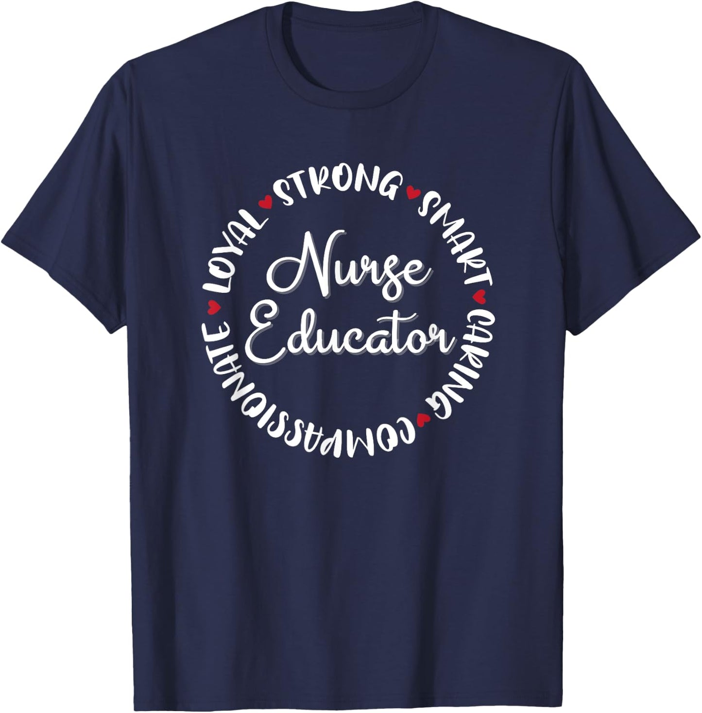 Nurse Educator Gifts Nurses Nursing Graduation Medical Love T-Shirt - T-Shirt | Navy