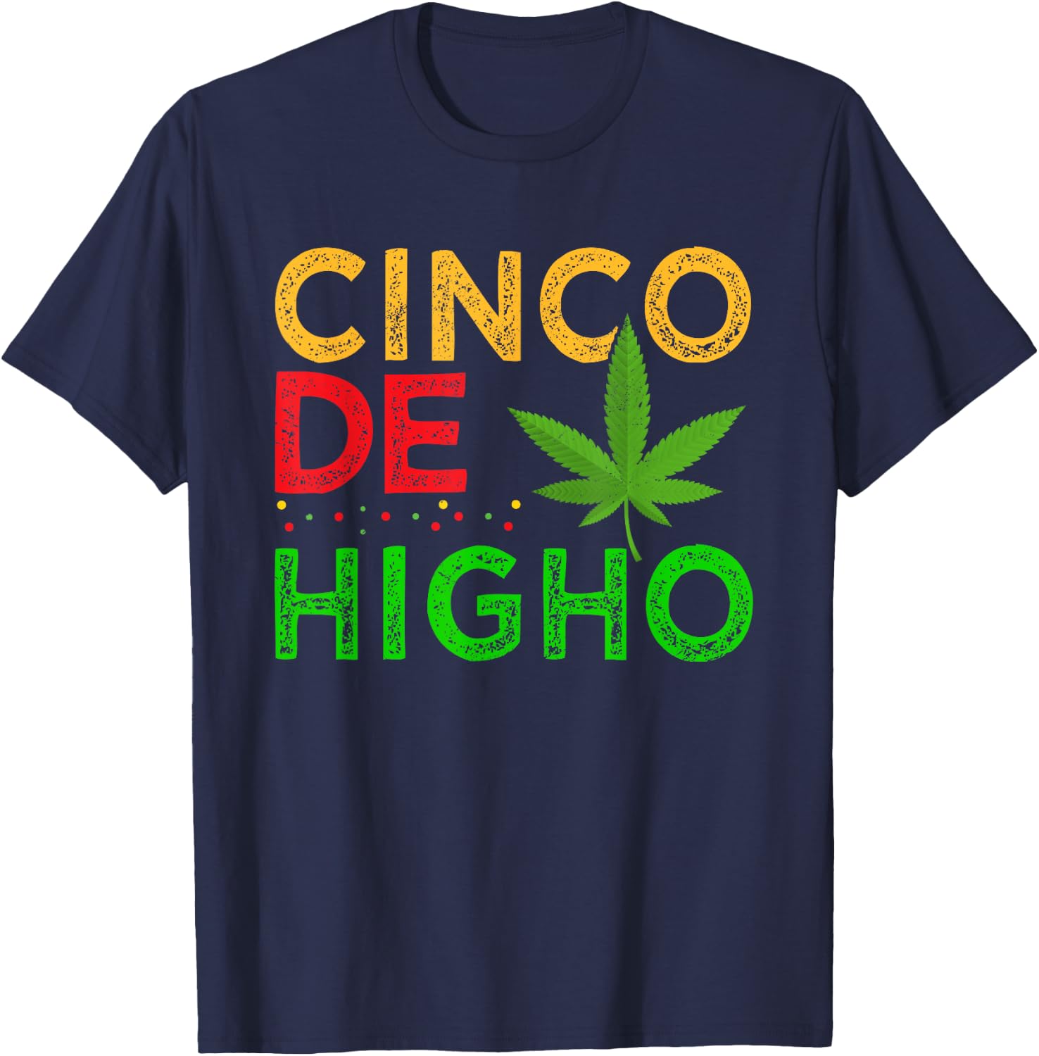 Cinco De Higho Weed Smoker Cinco De Mayo Cannabis Pot T-Shirt - T-Shirt | Navy