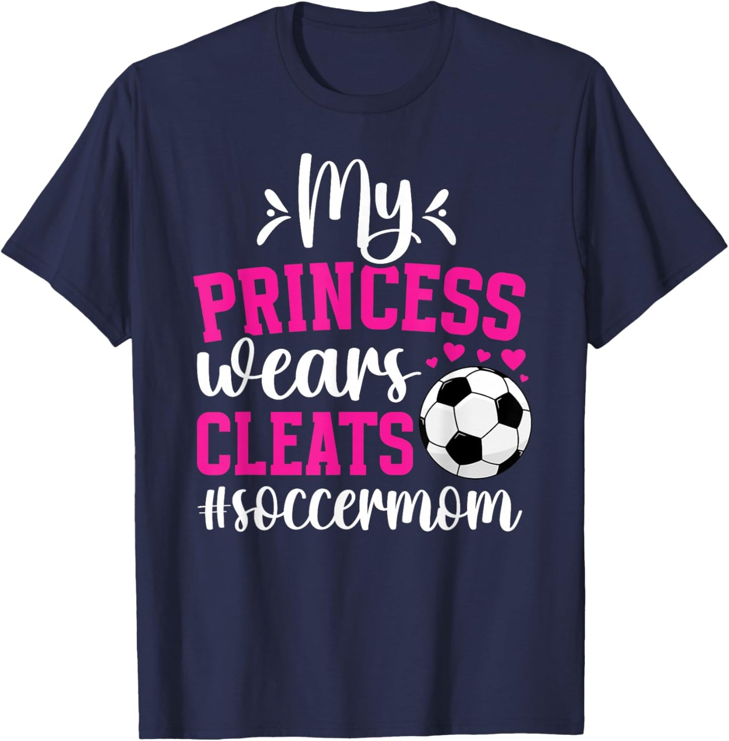 My Princess Wears Cleats Soccer Mom Of A Soccer Player Mama T-Shirt - T-Shirt | Navy
