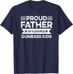 Proud Father Of A Couple Dumbass Kids - Funny Father's Day T-Shirt - T-Shirt | Navy